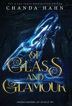Of Glass and Glamour, Hardcover/Chanda Hahn