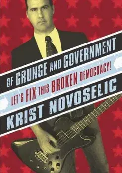 Of Grunge & Government: Let's Fix This Broken Democracy!, Paperback/Krist Novoselic