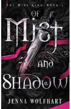 Of Mist and Shadow - Jenna Wolfhart