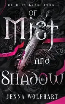 Of Mist and Shadow, Paperback/Jenna Wolfhart