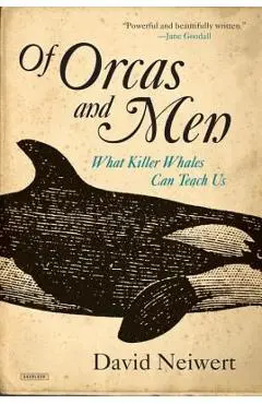 Of Orcas and Men: What Killer Whales Can Teach Us - David Neiwert