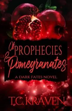 Of Prophecies & Pomegranates: A Dark Fates Novel - T. C. Kraven