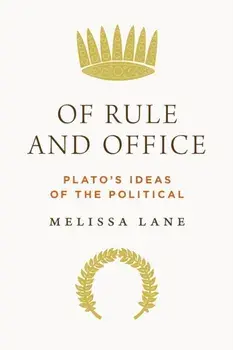 Of Rule and Office. Plato's Ideas of the Political, Hardback/Melissa Lane