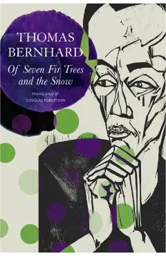 Of Seven Fir Trees and the Snow: Early Stories - Thomas Bernhard