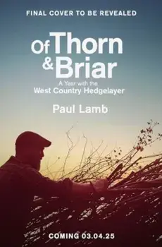 Of Thorn & Briar. A Year with the West Country Hedgelayer, Hardback/Paul Lamb