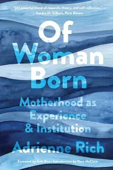 Of Woman Born: Motherhood as Experience and Institution, Paperback/Adrienne Rich