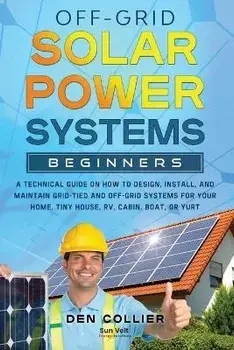 Off-Grid Solar Power Systems Beginners, Paperback/Den Collier