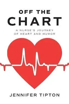 Off the Chart: A Nurse's Journey of Heart and Humor, Paperback/Jennifer Tipton