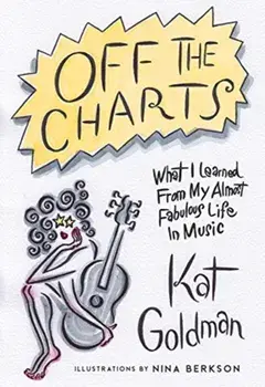 Off the Charts: What I Learned from My Almost Fabulous Life in Music, Paperback/Kat Goldman