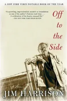 Off to the Side: A Memoir, Paperback/Jim Harrison