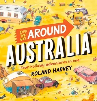 Off We Go Around Australia: Four Holiday Adventures in One!, Hardcover/Roland Harvey