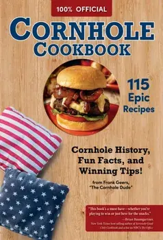 Official Cornhole Cookbook. 115 Epic Recipes: Cornhole History, Fun Facts, and Winning Tips!, Paperback/Hallie Clark