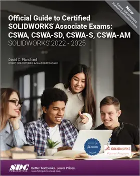 Official Guide to Certified SOLIDWORKS Associate Exams: CSWA, CSWA-SD, CSWA-S, CSWA-AM (SOLIDWORKS 2022 - 2025), Paperback/David C. Planchard
