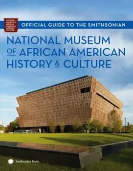 Official Guide to the Smithsonian National Museum of African American History and Culture, Paperback/Nat'l Museum African American Hist/Cult
