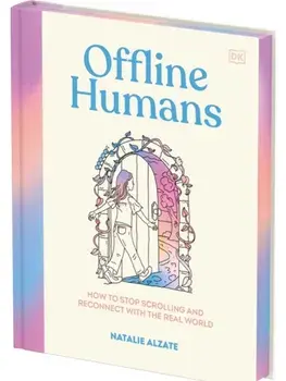 Offline Humans. How to Stop Scrolling and Reconnect with the Real World, Hardback/Natalie Alzate