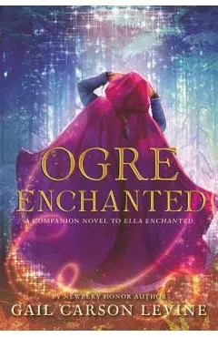 Ogre Enchanted - Gail Carson Levine