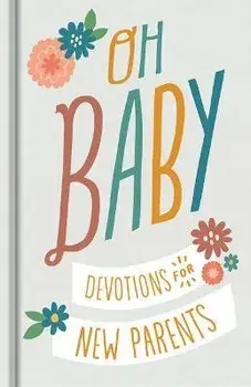 Oh, Baby! Devotions for New Parents, Hardcover/Dayspring