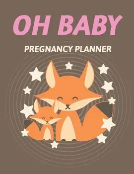 Oh Baby Pregnancy Planner: Pregnancy Planner Gift - Trimester Symptoms - Organizer Planner - New Mom Baby Shower Gift - Baby Expecting Calendar -, Paperback/Patricia Larson