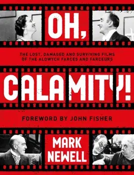 Oh, Calamity!. The lost, damaged and surviving films of the Aldwych farces and farceurs, Paperback/Mark Newell