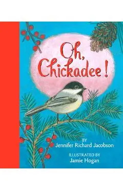 Oh, Chickadee! - Jennifer Richard Jacobson