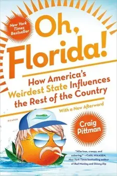 Oh, Florida!: How America's Weirdest State Influences the Rest of the Country, Paperback/Craig Pittman