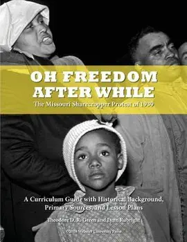 Oh Freedom After While: The Missouri Sharecropper Protest of 1939/Theodore D. R. Green