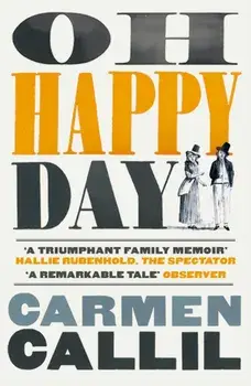 Oh Happy Day. Those Times and These Times, Paperback/Carmen Callil