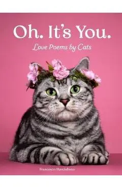 Oh. It's You.: Love Poems by Cats - Francesco Marciuliano