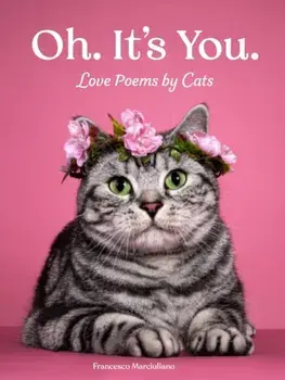 Oh. It's You.. Love Poems by Cats, Hardback/Francesco Marciuliano