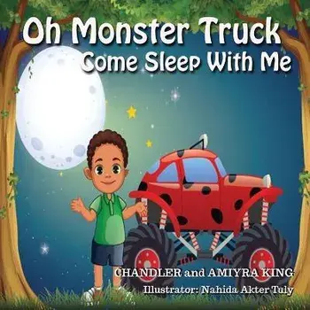 Oh Monster Truck Come Sleep With Me, Paperback/Chandler King