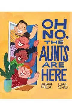 Oh No, the Aunts Are Here - Adam Rex