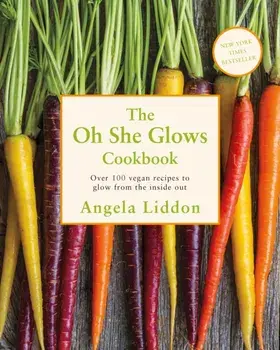 Oh She Glows. Over 100 vegan recipes to glow from the inside out, Paperback/Angela Liddon
