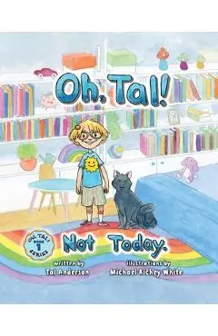 Oh, Tal! Not Today. - Tal Anderson