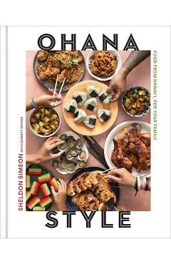 Ohana Style: Food from Hawai'i, for Your Family - Sheldon Simeon