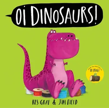 Oi Dinosaurs!, Hardback/Kes Gray