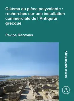 Oikema ou piece polyvalente: recherches sur une installation commerciale de l’Antiquite grecque, Paperback/Pavlos Karvonis