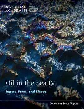 Oil in the Sea IV. Inputs, Fates, and Effects, Paperback/Committee on Oil in the Sea IV