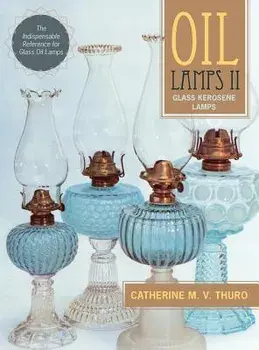 Oil Lamps II: Glass Kerosene Lamps, Hardcover/Catherine M. V. Thuro