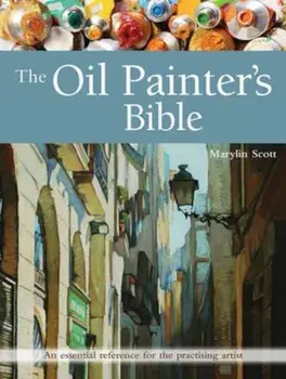 Oil Painter's Bible, Paperback/Marilyn Scott