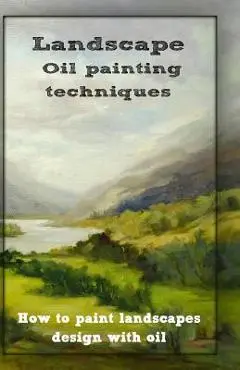 Oil painting techniques: how to paint landscapes design with oil - Gala Publication