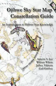 Ojibwe Sky Star Map - Constellation Guidebook: An Introduction to Ojibwe Star Knowledge, Paperback/Annette Sharon Lee
