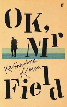 OK, Mr Field, Hardcover/Katharine Kilalea