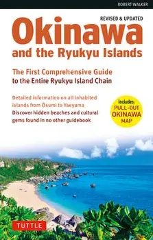 Okinawa and the Ryukyu Islands: The First Comprehensive Guide to the Entire Ryukyu Island Chain (Revised & Expanded Edition), Paperback/Robert Walker