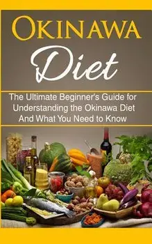 Okinawa Diet: The Ultimate Beginner's Guide for Understanding the Okinawa Diet and What You Need to Know, Paperback/Wade Migan