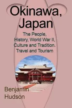 Okinawa, Japan: The People, History, World War II, Culture and Tradition. Travel and Tourism, Paperback/Hudson Benjamin