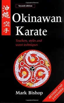 Okinawan Karate: Teachers, Styles and Secret Techniques, Paperback/Mark Bishop