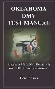 Oklahoma DMV Test Manual: Practice and Pass DMV Exams with over 300 Questions and Answers, Paperback/Donald Frias