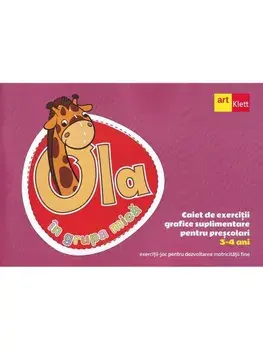 Ola in grupa mica. 3-4 ani. Caiet de exercitii grafice suplimentare pentru prescolari/***