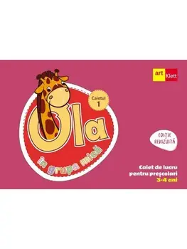 Ola in grupa mica. 3-4 ani. Caiet de lucru pentru prescolari. Caietul 1/***