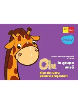 Ola in grupa mica. Fise de lucru pentru prescolari. Curs de educatie prescolara. 3-4 ani. Semestrul 2. Volumul 3/***